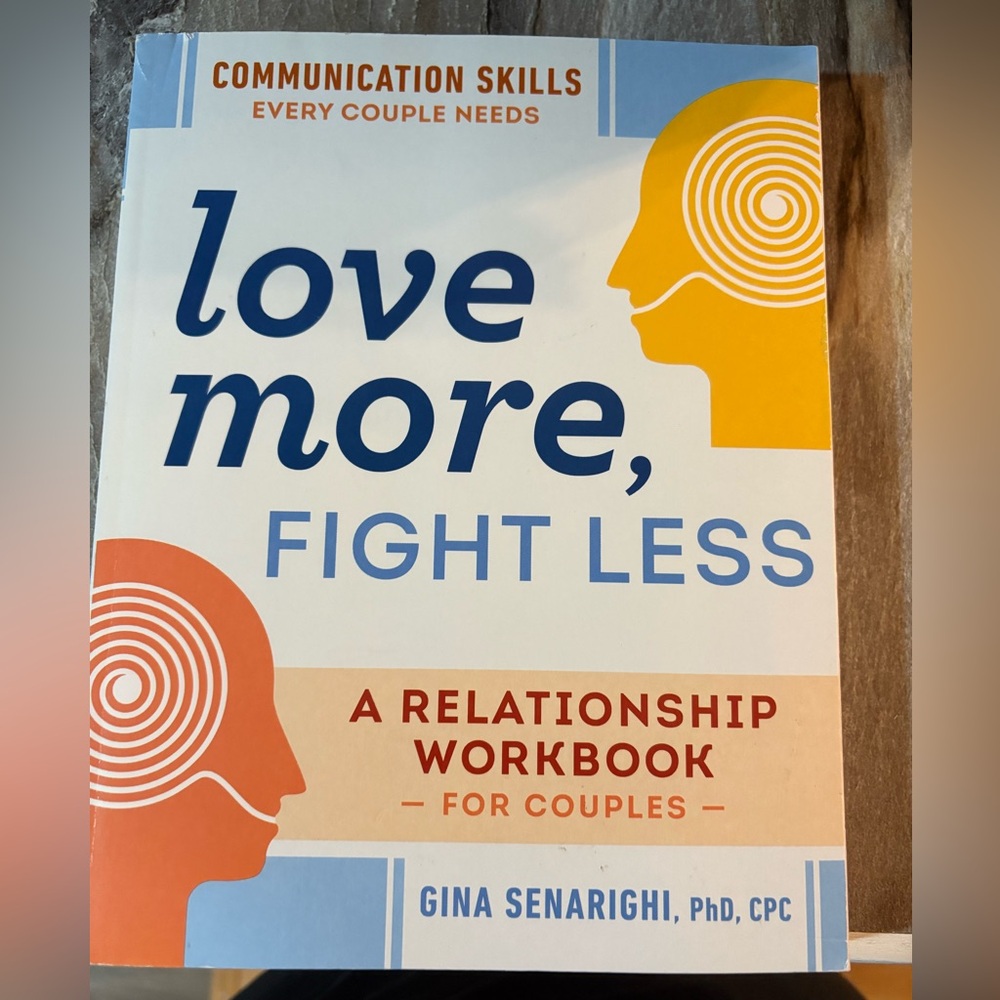 Love More, Fight Less Workbook for Couples by Gina Senarighi